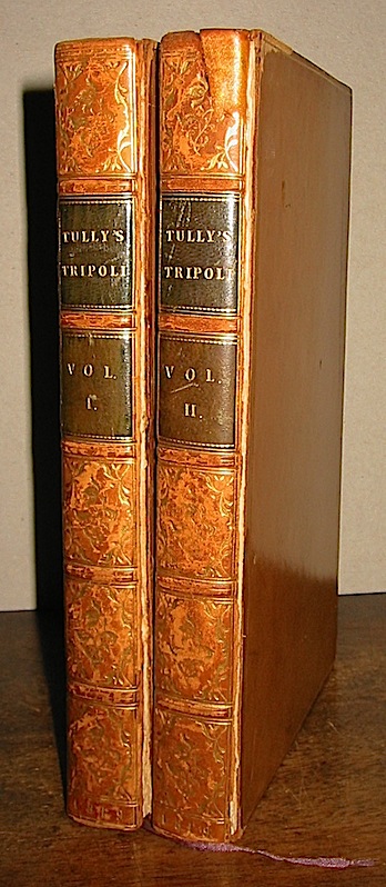 Richard Tully Letters written during a ten years' residence at the Court of Tripoli... comprising authentic memoirs and anecdotes of the reigning Bashaw, his family and other persons of distinction: also an account of the domestic manners of the Moors, Arabs and Turks. 3rd edition 1819 London Henry Colburn